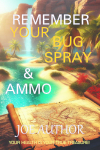 Remember Your Bug Spray and Ammo.