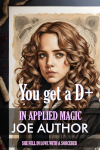 You Get a D Plus in Applied Magic.